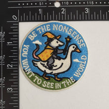 Load image into Gallery viewer, Patch, Be the Nonsense You Want to See In the World