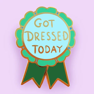 Enamel Badge - Got Dressed Today