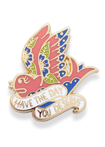 Have The Day You Deserve Lapel Pin