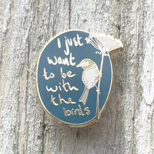 Load image into Gallery viewer, I Just Want To Be With The Birds - Enamel Pin